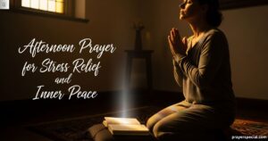 Best Afternoon Prayer for Stress Relief and Inner Peace