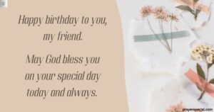 Bless their life with grace and joy. Birthday prayer for friend