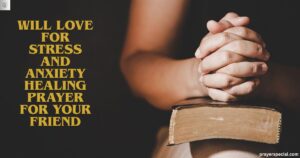 Will Love for Stress and Anxiety Healing Prayer For Your Friend