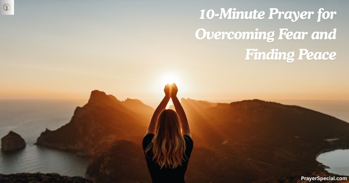 10-Minute Prayer for Overcoming Fear and Finding Peace