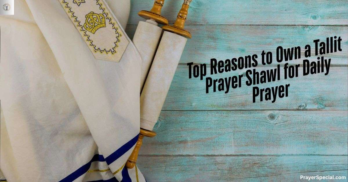 Top Reasons to Own a Tallit Prayer Shawl for Daily Prayer